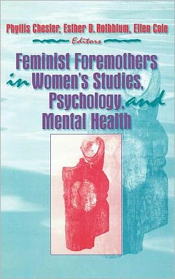 Cover for Cole, Ellen (Alaska-Pacific University, Anchorage, AK, USA) · Feminist Foremothers in Women's Studies, Psychology, and Mental Health (Gebundenes Buch) (1996)