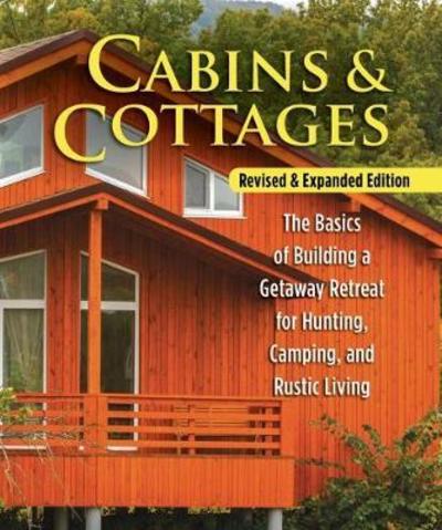 Cover for Skills Institute Press · Cabins &amp; Cottages, Revised &amp; Expanded Edition: The Basics of Building a Getaway Retreat for Hunting, Camping, and Rustic Living (Paperback Book) (2018)