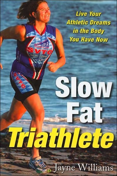Cover for Jayne Williams · Slow Fat Triathlete: Live Your Athletic Dreams in the Body You Have Now (Paperback Book) (2004)