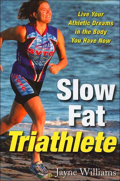 Cover for Jayne Williams · Slow Fat Triathlete: Live Your Athletic Dreams in the Body You Have Now (Pocketbok) (2004)