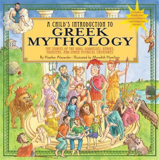 A Child's Introduction To Greek Mythology: The Stories of the Gods, Goddesses, Heroes, Monsters, and Other Mythical Creatures - Alexander, Heather (Assistant Editor) - Bücher - Black Dog & Leventhal Publishers Inc - 9781579128678 - 1. Mai 2011