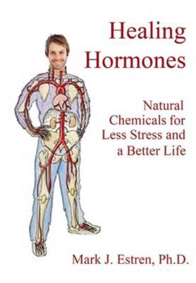 Cover for Estren, Mark James, Ph.D. · Healing Hormones: How To Turn On Natural Chemicals to Reduce Stress (Paperback Book) (2013)