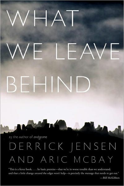 Cover for Derrick Jensen · What We Leave Behind (Paperback Book) (2009)