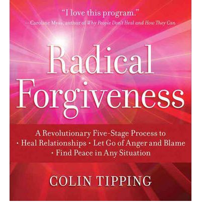 Cover for Colin Tipping · Radical Forgiveness: a Revolutionary Five-stage Process to Heal Relationships, Let Go of Anger and Blame, Find Peace in Any Situation (Audiobook (CD)) (2009)