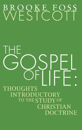 The Gospel of Life: Thoughts Introductory to the Study of Christian Doctrine - B. F. Westcott - Books - Wipf & Stock Pub - 9781592448678 - September 16, 2004