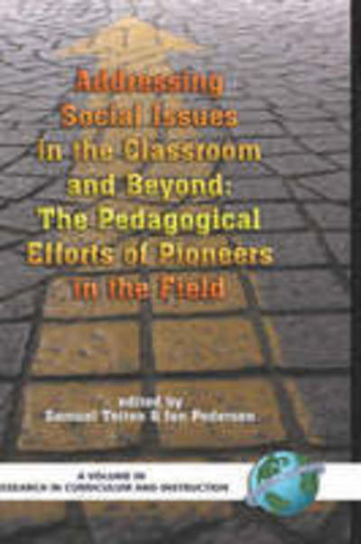 Addressing Social Issues in the Classroom and Beyond: the Pedagogical Efforts of Pioneers in the Field (Hc) - Samuel Totten - Książki - Information Age Publishing - 9781593115678 - 23 stycznia 2007