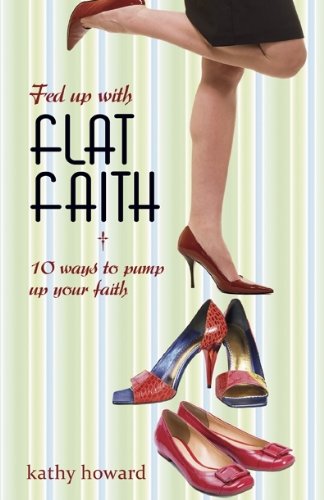 Cover for Kathy Howard · Fed Up with Flat Faith: 10 Attitudes and Actions to Pump Up Your Faith (Paperback Book) (2013)