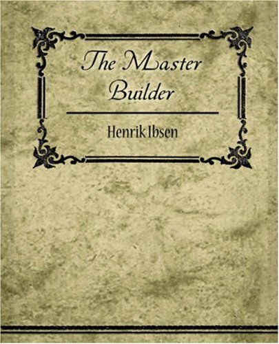 The Master Builder - Henrik Ibsen - Books - Book Jungle - 9781604248678 - January 11, 2007