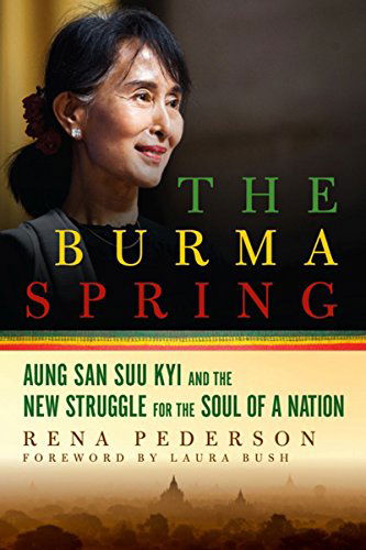 Cover for Rena Pederson · The Burma Spring: Aung San Suu Kyi and the New Struggle for the Soul of a Nation (Hardcover Book) (2015)