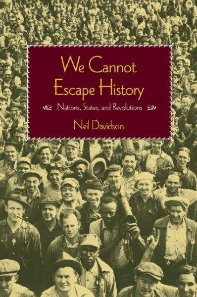 Cover for Neil Davidson · We Cannot Escape History: Nations, States and Revolutions (Paperback Book) (2015)