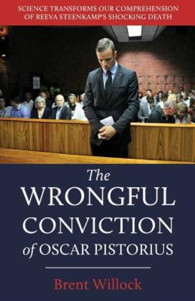 The Wrongful Conviction of Oscar Pistorius - Brent Willock - Książki - Torchflame Books - 9781611532678 - 8 maja 2018