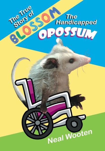 Cover for Neal Wooten · The True Story of Blossom the Handicapped Opossum (Paperback Book) (2021)