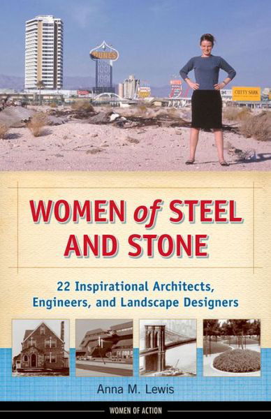 Cover for Anna M. Lewis · Women of Steel and Stone: 22 Inspirational Architects, Engineers, and Landscape Designers - Women of Action (Paperback Book) (2017)