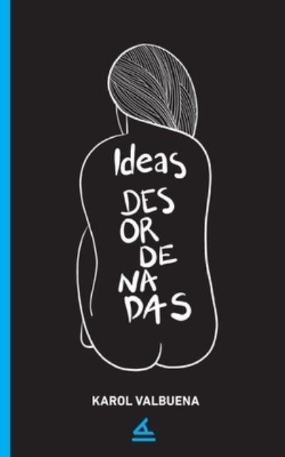 Cover for Karol Valbuena · Ideas desordenadas (Taschenbuch) (2020)