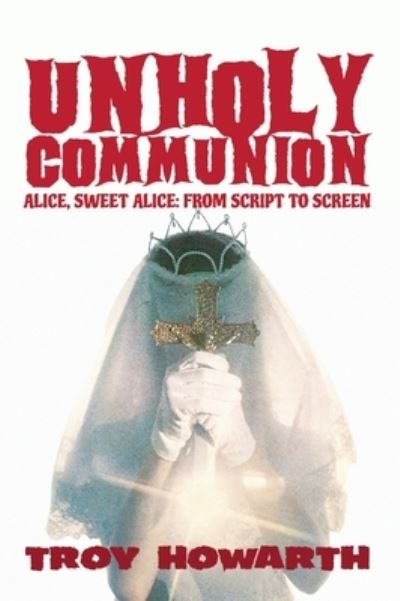 Cover for Troy Howarth · Unholy Communion (hardback): Alice, Sweet Alice, from script to screen (Gebundenes Buch) (2021)