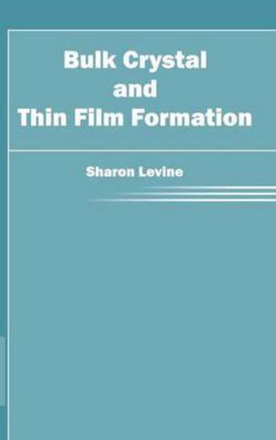 Cover for Sharon Levine · Bulk Crystal and Thin Film Formation (Hardcover Book) (2015)