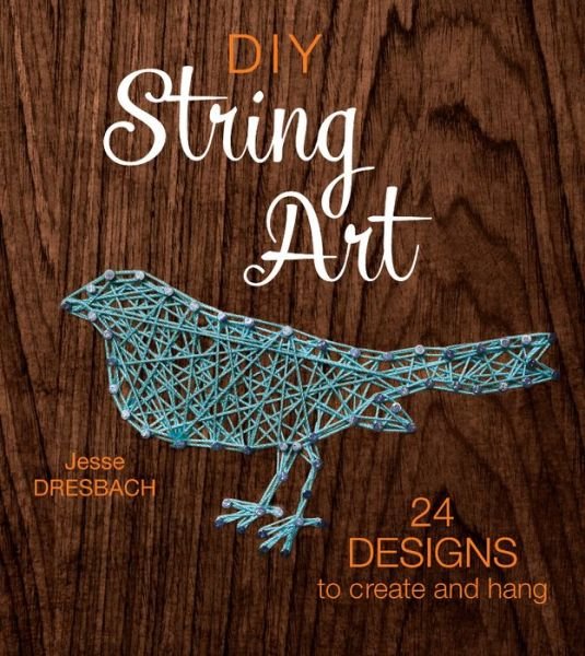 DIY String Art: 24 Designs to Create and Hang - Jesse Dresbach - Livros - Interweave Press Inc - 9781632504678 - 14 de junho de 2016