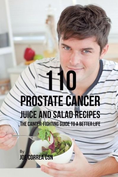 Cover for Joe Correa · 110 Prostate Cancer Juice and Salad Recipes (Pocketbok) (2019)