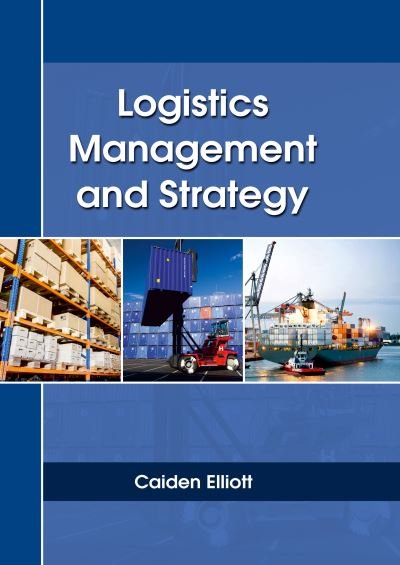 Cover for Caiden Elliott · Logistics Management and Strategy (Hardcover Book) (2017)