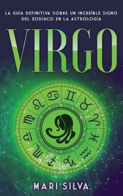 Cover for Mari Silva · Virgo: La guia definitiva sobre un increible signo del Zodiaco en la astrologia (Hardcover Book) (2021)