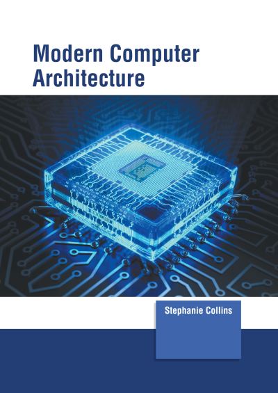 Modern Computer Architecture - Stephanie Collins - Books - Murphy & Moore Publishing - 9781639873678 - September 20, 2022