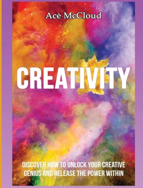 Creativity - Ace McCloud - Books - Pro Mastery Publishing - 9781640482678 - March 15, 2017