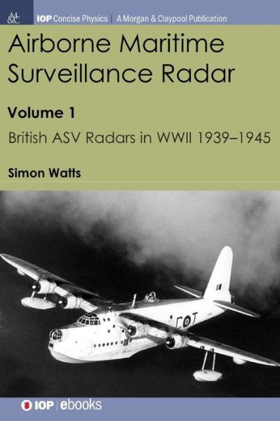 Cover for Simon Watts · Airborne Maritime Surveillance Radar, Volume 1: British ASV Radars in WWII 1939-1945 (Hardcover Book) (2018)