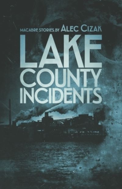 Cover for Alec Cizak · Lake County Incidents (Pocketbok) (2019)