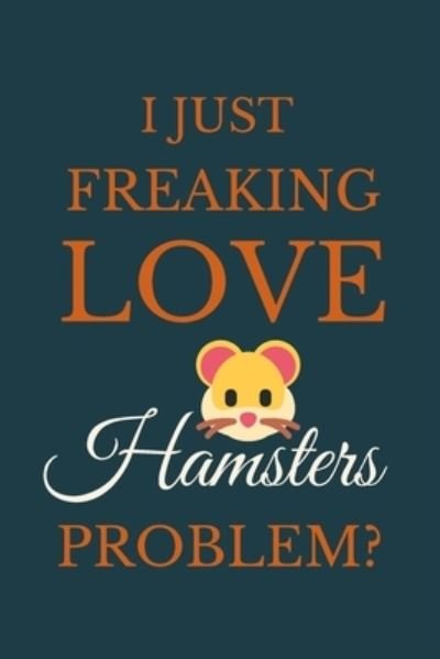 Cover for Nzspace Publisher · I Just Freakin Love Hamsters Problem? (Paperback Book) (2020)