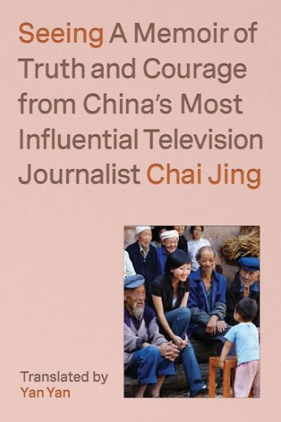 Cover for Chai Jing · Seeing: A Memoir of Truth and Courage from China's Most In (Hardcover Book) (2023)