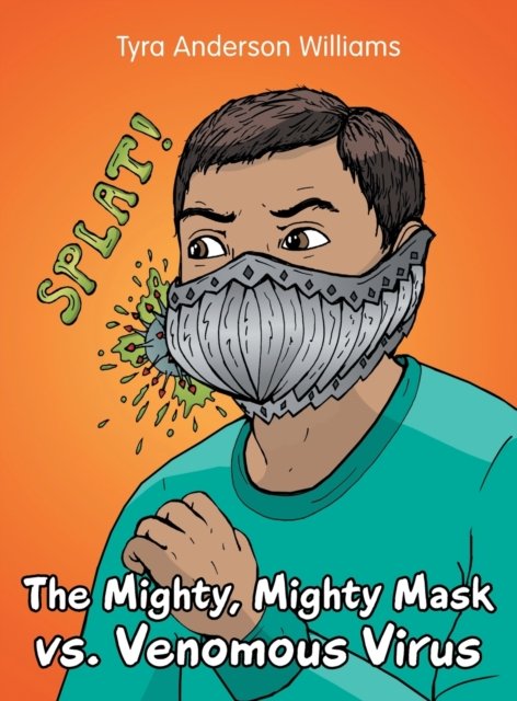 The Mighty, Mighty Mask Vs. Venomous Virus - Tyra Anderson Williams - Livros - Archway Publishing - 9781665708678 - 14 de julho de 2021