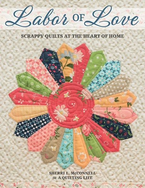 Cover for Sherri L McConnell · Labor of Love: Scrappy Quilts at the Heart of Home (Paperback Book) (2020)