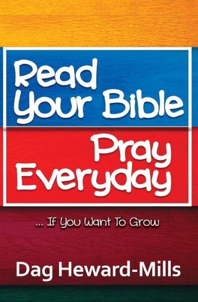 Cover for Dag Heward-Mills · Read Your Bible, Pray Everyday... If you want to grow (Taschenbuch) (2018)