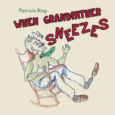 Cover for Patricia King · When Grandfather Sneezes (Paperback Book) (2022)