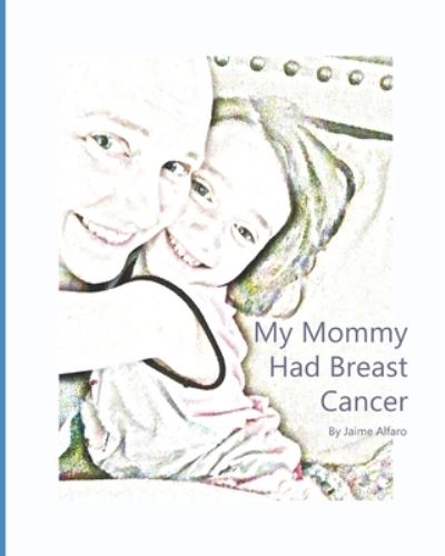 Cover for Jaime a Alfaro · My Mommy Had Breast Cancer (Paperback Book) (2019)