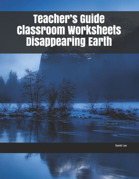 Teacher's Guide Classroom Worksheets Disappearing Earth - David Lee - Books - Independently Published - 9781702047678 - October 23, 2019