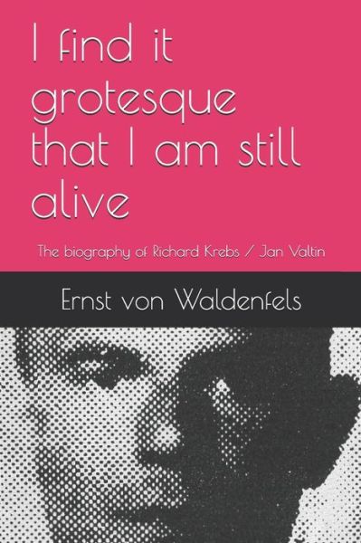 Cover for Ernst von Waldenfels · I find it grotesque that I am still alive (Paperback Book) (2019)