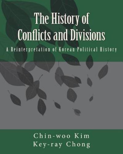 Cover for Chin-woo Kim · The History of Conflicts and Divisions : A Reinterpretation of Korean Political History (Paperback Book) (2018)