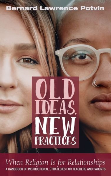 Cover for Bernard Lawrence Potvin · Old Ideas, New Practices (Hardcover Book) (2021)