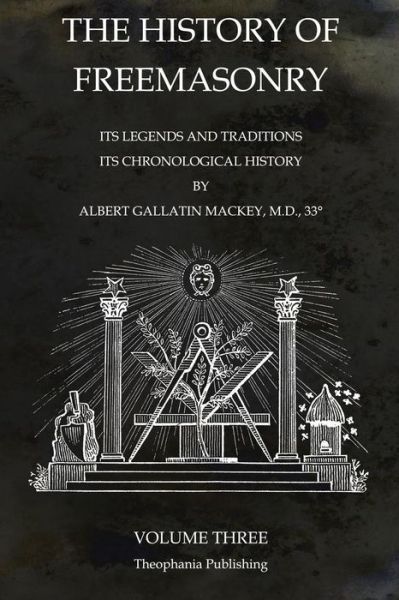 Cover for Albert Gallatin Mackey · The History of Freemasonry Volume 3: Its Legends and Traditions, Its Chronological History (Pocketbok) (2011)