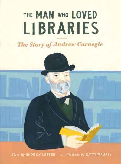 Cover for Andrew Larsen · The man who loved libraries (Book) (2017)