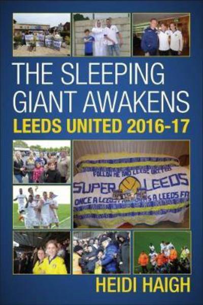 Cover for Heidi Haigh · The Sleeping Giant Awakens - Leeds United 2016-17. (Paperback Book) (2017)