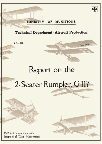 Cover for Ministry of Munition Aircraft Productio · REPORT ON THE TWO-SEATER RUMPLER, G. 117., July 1918Reports on German Aircraft 20 (Paperback Book) (2014)