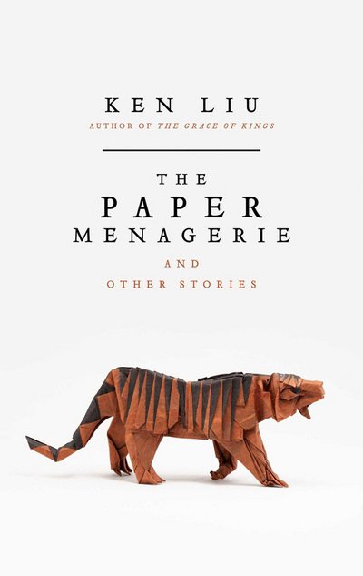 Cover for Ken Liu · The Paper Menagerie (Hardcover bog) (2016)