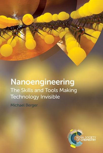 Cover for Berger, Michael (Nanowerk LLC, Germany) · Nanoengineering: The Skills and Tools Making Technology Invisible (Hardcover Book) (2019)