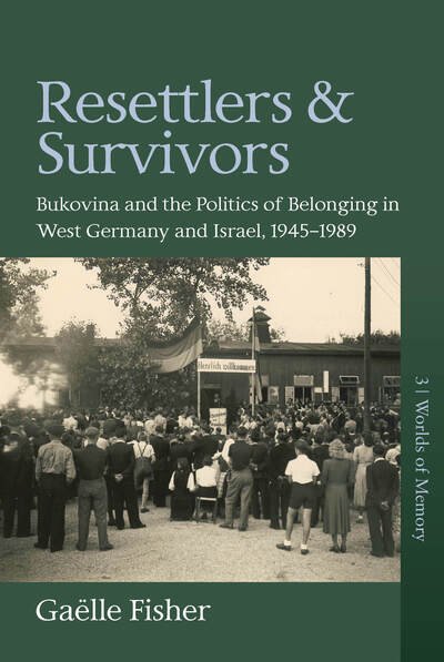 Cover for Ga Fisher · Resettlers and Survivors: Bukovina and the Politics of Belonging in West Germany and Israel, 1945-89 - Worlds of Memory (Hardcover Book) (2020)