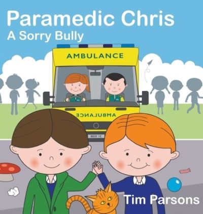 Paramedic Chris: A Sorry Bully - Tim Parsons - Books - New Generation Publishing - 9781789558678 - February 26, 2020