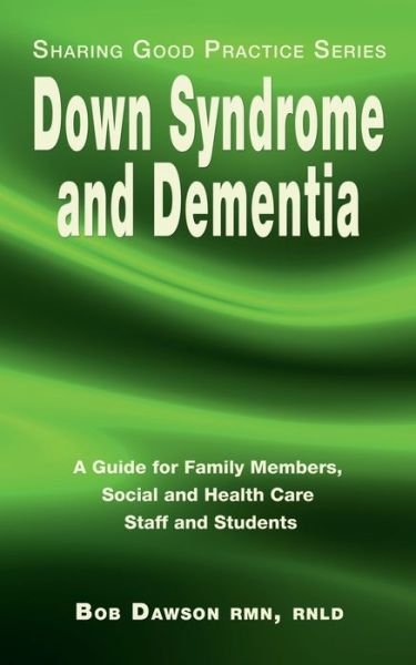 Cover for Bob Dawson · Down Syndrome and Dementia: A Guide for Family Members, Social and Health Care Staff and Students - Sharing Good Practice Series (Pocketbok) (2020)