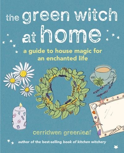 Cover for Cerridwen Greenleaf · The Green Witch at Home: A guide to house magic for an enchanted life (Hardcover bog) (2022)