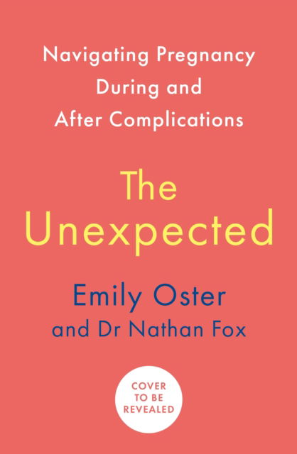 Cover for Emily Oster · The Unexpected: Navigating Pregnancy During and After Complications (Paperback Book) [Main edition] (2024)